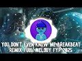 DJ YOU DON'T EVEN KNOW ME BREAKBEAT REMIX FULL MELODY FYP TERBARU 2025 FT KENZY HERE