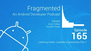Fragmented Podcast Episode Learning Kotlin Lambda Expressions Part 1