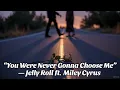Lagu You Were Never Gonna Choose Me — Jelly Roll ft. Miley Cyrus (2025 music video)