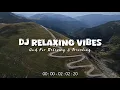 DJ Relaxing Vibes - Chill Vibes Populer [ Ikyy Pahlevii Slow Remix Terbaru 2025 ] 🎧