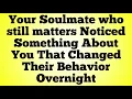 Lagu Your Soulmate who still matters Noticed Something About You That Changed Their Behavior Overnight