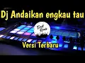 DJ ANDAIKAN ENGKAU TAHU AKU MENCINTAIMU FULL BEAT VIRAL TIK TOK TERBARU 2021