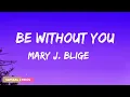 Mary J  Blige - Be Without You (Lyrics)