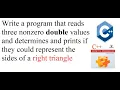 Write a program that reads 3 values and prints if they could represent the sides of a right triangle