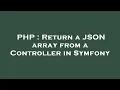 PHP Return a JSON array from a Controller in Symfony