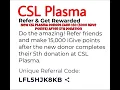 50 BONUS FOR NEW CSL Plasma Donors ONLY Use REFERRAL Code LFL5HJK8KB