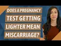 Does a pregnancy test getting lighter mean miscarriage