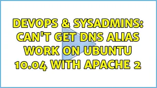 DevOps SysAdmins Can t get DNS Alias work on Ubuntu 10 04 with Apache 2 4 Solutions