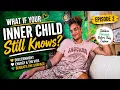 What If Your Inner Child Still Knows Connecting to Your Inner Child Ep 2
