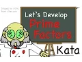 LD Code Kata - Prime Factors Let s Develop