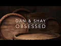 Dan & Shay - Obsessed (Lyrics)