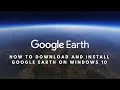 How to Download and Install Google Earth on Windows 10
