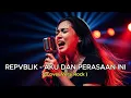 REPVBLIK - AKU DAN PERASAAN INI | COVER BY SUARA HATI