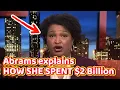 2 Billion Stacey Abrams TRIES TO EXPLAIN How She SPENT IT