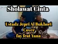 Download Lagu Sholawat Cinta - ( Ustadz Jepri Al Bukhori ) || Cover fay feat Yana || Keren MP3
