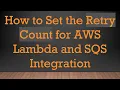 How to Set the Retry Count for AWS Lambda and SQS Integration