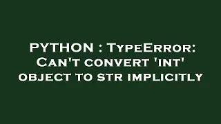 PYTHON TypeError Can t convert int object to str implicitly