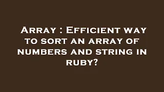 Array Efficient way to sort an array of numbers and string in ruby
