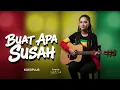 Lagu Buat Apa Susah | Tropical Chill Version Cover reggae santai Nuansa ceria dengan vibes menenangkan