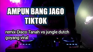 Download AMPUN BANG JAGO TIK TOK - REMIX DISCO TANAH VS JUNGLE DUTCH MP3