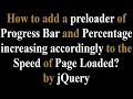 How to add a preloader of progress bar and percentage accordingly to the speed of page loaded jQuery