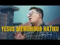 Download Lagu Yesus Menghibur Hatiku - Jason Irwan  [Official Music Video]