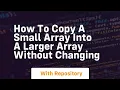 how to copy a small array into a larger array without changing