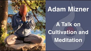 A Talk on Cultivation and Meditation by ADAM MIZNER