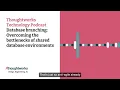 Database branching Overcoming the bottlenecks of shared database environments
