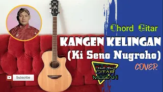 Download Chord dan Lirik KANGEN KELINGAN (Ki Seno Nugroho) || Kunci Gitar Mudah (Cover) MP3