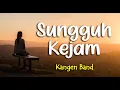 Download Lagu Lirik SUNGGUH KEJAM : KANGEN BAND