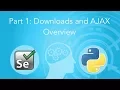 Downloads and AJAX Overview Selenium and Python 1