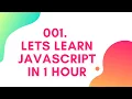 001 Lets Learn JavaScript in 1 Hour