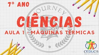CIÊNCIAS  - 7º ANO - AULA 1 - MÁQUINAS TÉRMICAS
