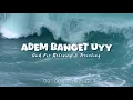 Download Lagu Adem Banget Uyy  -  Chill Vibes Populer [ Ikyy Pahlevii Slow Remix Terbaru 2025 ] 🎧