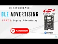 BLE Advertising MASTERCLASS - Part 1 Legacy Advertising Programming Workshop