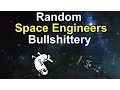 Random Space Engineers Bullshittery part 1