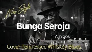 bunga seroja amigos cover tennessee whiskey blues 