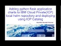 Adding python flask application charts to ICP local helm repository and deploying using ICP Catalog