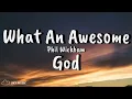 Phil Wickham - What An Awesome God (Lyric Video)