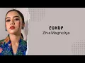 Cukup - Ziva Magnolya (Lirik Lagu) ~ Hanya butuh kau hargai aku