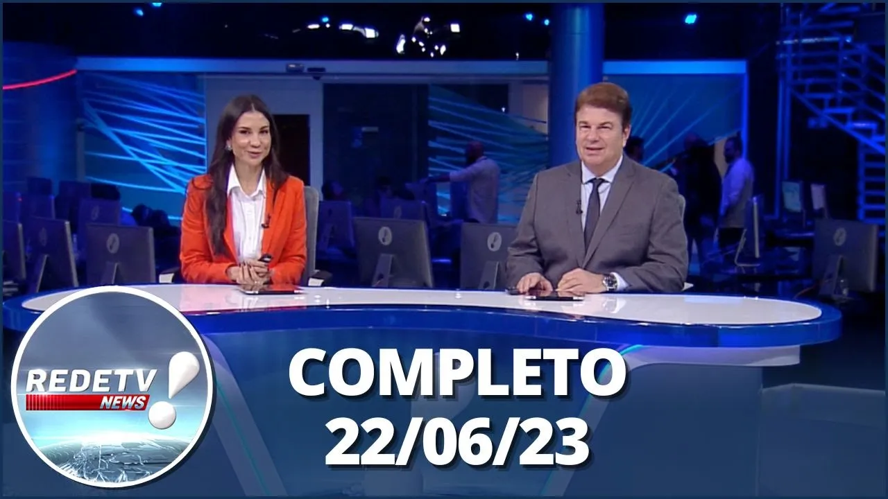 RedeTV News (22/06/23) | Completo