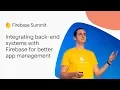 Integrating back-end systems with Firebase for better app management Firebase Summit 2018