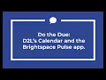 Do the Due D2L s Calendar and the Brightspace Pulse App