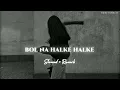 Lagu Bol Na Halke Halke [ Slowed + Reverb ] Rahat Fateh Ali Khan