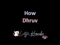 How - Dhruv (Karaoke)