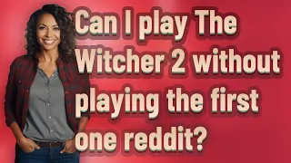 Can I play The Witcher 2 without playing the first one reddit