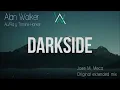 Download Lagu Alan Walker - Darkside   [Jose M. Meca  (Extended original mix)]