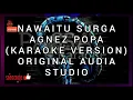 Download Lagu NAWAITU SURGA - AGNES POPA (KARAOKE VERSION) ORIGINAL AUDIO STUDIO