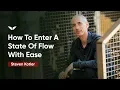 How To Enter A State Of Flow With Ease Steven Kotler